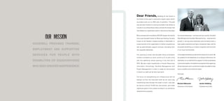 GOODWILL PROVIDES TRAINING,
EMPLOYMENT AND SUPPORTIVE
SERVICES FOR PEOPLE WITH
DISABILITIES OR DISADVANTAGES
WHO SEEK GREATER INDEPENDENCE.
Our Mission
Dear Friends, Building for the Future is
the theme of this year’s community impact report which
accurately sums up our 95th year of operation. This past
year we have invested in a strong foundation that allows us
to build on our extraordinary history and see the mission that
has shaped our organization grow in new and exciting ways.
We purchased and renovated a 165,000 square-foot facility
into a new Goodwill Center for Work and Training, formerly
known as the Reader’s Digest building in Greendale, to
house several of the organization’s mission programs as
well as administrative support services, relocating from
two separate addresses.
The opening of three new Goodwill Store & Donation
Centers increased our store counts to 57 at year’s end,
with five additional stores opening in the first half of
2015. We also made investments in Human Resources,
Information Technology, Facilities Management and
Project Management in order to create an environment
in which our staff can do their best work.
The focus on strengthening our infrastructure did not
distract us from the important work we do every day
transforming lives through the power of work. Last year,
we served a record 72,158 men and women, and made
significant gains in the number enrolled in our workforce
development programs.
Our social enterprises — services such as Laundry, Goodwill
TalentBridge and Goodwill Manufacturing — experienced
growth in serving area employers and providing them a
high quality experience at highly competitive rates, with all
proceeds benefiting our mission programs and services
in our local communities.
In the pages that follow you will see the impact of our work. We
are grateful for the leadership of our Board of Directors, the
dedication of our staff and the support of many businesses,
community leaders, foundations and government agencies
whose hard work and commitment enable Goodwill to have
such a positive and profound impact.
Sincerely,
Richard Meeusen
Chairman of the Board
Jackie Hallberg
President and CEO
 