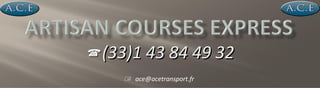  (33)1 43 84 49 32
 ace@acetransport.fr

 