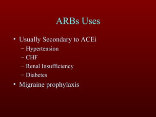 ARBs Uses Usually Secondary to ACEi Hypertension CHF Renal Insufficiency Diabetes Migraine prophylaxis 