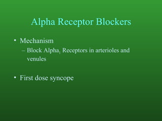 Alpha Receptor Blockers Mechanism Block Alpha 1  Receptors in arterioles and venules First dose syncope 