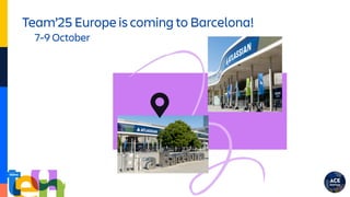 Team’25 Europe is coming to Barcelona!
7-9 October
 