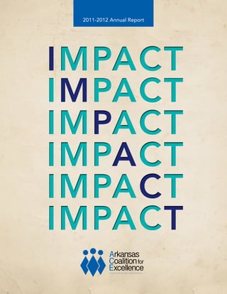 2011-2012 Annual Report

IMPACT
IMPACT
IMPACT
IMPACT
IMPACT
IMPACT
Helping Nonproﬁts Help Arkansas

 