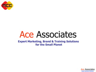 Ace  Associates Expert Marketing, Brand & Training Solutions  for the Small Planet 