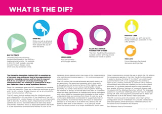 2DIF 2014 ROUND UP REPORT
FESTIVAL LABS
Physical meet ups with real-world
design challenges accessible in Fab
Labs globally.
The Disruptive Innovation Festival (DIF) is conceived as
a four-week long, online and face to face opportunity to
explore a changing economy and how best to respond
to it. It has an emphasis on design, technology and
entrepreneurship. The challenge to participants in Year 1
was “What do I need to know, experience and do?”
Since it is completely open, the DIF is essentially an initiative
in informal education. There are no learning outcomes as such,
and it is not a course. It does, however, act as an umbrella for
many formal university offerings.
The DIF uses a festival analogy, lasts for a defined period
and is layered from the top down. It has headliners, ‘big top’
[University] tents, curated stages, and open mic and impromptu
café to describe its various layers. Organisational control of
content and activity becomes reduced at each step down.
The primary reason for this is to allow participation and scale.
It is user experience orientated and flexible. Its core is the
database driven website which has many of the characteristics
of a sophisticated booking agency — for contributors as well
as participants.
The DIF is about the circular economy and much more. It is
an opportunity for exploring innovation, which may be/or
is disrupting the old economy. Some of this might be easily
linked to the ‘meme’ or core story underlying the circular
economy, but some is less obvious: about systems thinking,
for example, or design, or how we teach and learn. It is certainly
about the way the economy is changing and how a participant
and visitor might be interested and stimulated to look further,
understand more and continue from there. It is set out as a
cornucopia, deliberately overstocked to suggest abundance
and possibility. It contained nearly 250 hours of scheduled
sessions in its first year. It is an event not a library. The DIF
ends 30 days after its last session — in a ‘catch up’ mode.
After that most content is no longer available for public view.
Other characteristics include the way in which the DIF reflects
the progressive agenda of the Ellen MacArthur Foundation.
It seeks to develop thinking fit for the 21st
century through
experimentation with a new engagement model that is
open access, working creatively to connect with a network
of innovators who have the capability to disrupt the global
economy. It is a global platform embryo, which aspires to
ever greater efficiency (delivery of more with less as scale
increases) and the database becomes refined. The language
question is a particular challenge, which we hope to address
during DIF 2015. The long-term goal of the DIF is that it will
be broadcast in all of the world’s major languages.
The DIF is evolving and will probably never reach a final
configuration since it is feedback rich, proudly collaborative
and participatory, whilst acting as a tremendous focus for
the work of the Foundation and its aims.
Ken Webster, Head of Innovation
ELLEN MACARTHUR
FOUNDATION STAGES
The Ellen MacArthur Foundation’s
curated content with big picture
themes and trends to watch.
THE CAFÉ
Forum takeovers, facilitated
discussion and live chat.
BIG TOP TENTS
University-led online learning
programmes based on the shift to a
regenerative economy. For example
in 2014 TU Delft hosted a one-day
Circular Product Design event,
which was also streamed online.
HEADLINERS
Must-see thinkers
and thought leaders.
OPEN MIC
Online as well as physical
events with contributions
from people like you all
over the world.
WHAT IS THE DIF?
 