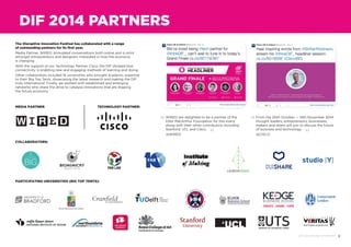 9DIF 2014 ROUND UP REPORT
DIF 2014 PARTNERS
MEDIA PARTNER: TECHNOLOGY PARTNER:
COLLABORATORS:
PARTICIPATING UNIVERSITIES (BIG TOP TENTS):
WIRED are delighted to be a partner of the
Ellen MacArthur Foundation for this event,
along with their other contributors including
Stanford, UCL and Cisco.
@WIRED
From the 20th October — 14th November 2014
thought leaders, entrepreneurs, businesses,
makers and doers will join to discuss the future
of business and technology.
@CISCO
The Disruptive Innovation Festival has collaborated with a range
of outstanding partners for its first year.
Media Partner, WIRED, stimulated conversations both online and in print
amongst entrepreneurs and designers interested in how the economy
is changing.
With the support of our Technology Partner Cisco, the DIF showed how
connectivity is enabling new and engaging methods of learning and doing.
Other collaborators included 16 universities who brought academic expertise
to their Big Top Tents, showcasing the latest research and making the DIF
truly international. Finally, we worked with established and emerging
networks who share the drive to catalyse innovations that are shaping
the future economy.
 