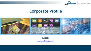 Corporate Profile 
Oct 2014 
www.einfochips.com  