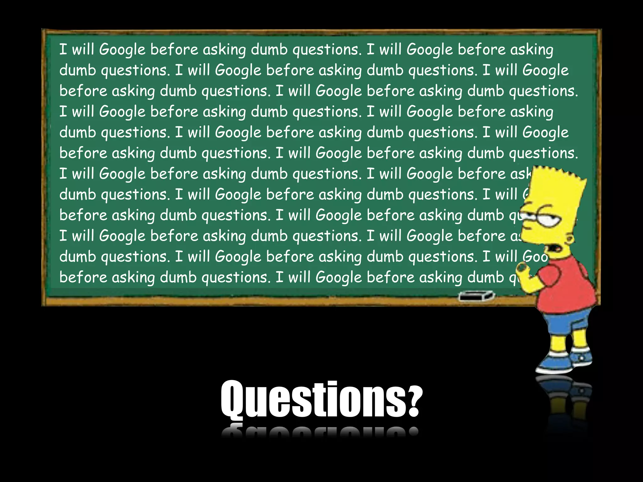 I will Google before asking dumb questions. I will Google before asking
dumb questions. I will Google before asking dumb questions. I will Google
before asking dumb questions. I will Google before asking dumb questions.
I will Google before asking dumb questions. I will Google before asking
dumb questions. I will Google before asking dumb questions. I will Google
before asking dumb questions. I will Google before asking dumb questions.
I will Google before asking dumb questions. I will Google before asking
dumb questions. I will Google before asking dumb questions. I will Google
before asking dumb questions. I will Google before asking dumb questions.
I will Google before asking dumb questions. I will Google before asking
dumb questions. I will Google before asking dumb questions. I will Google
before asking dumb questions. I will Google before asking dumb questions.




                      Questions?
 