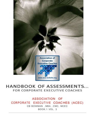 ASSOCIATION OF
CORPORATE EXECUTIVE COAC HES (ACEC)
CB BOWMAN , MBA , CMC, MCEC
BOOK.1 VOL. 3
 