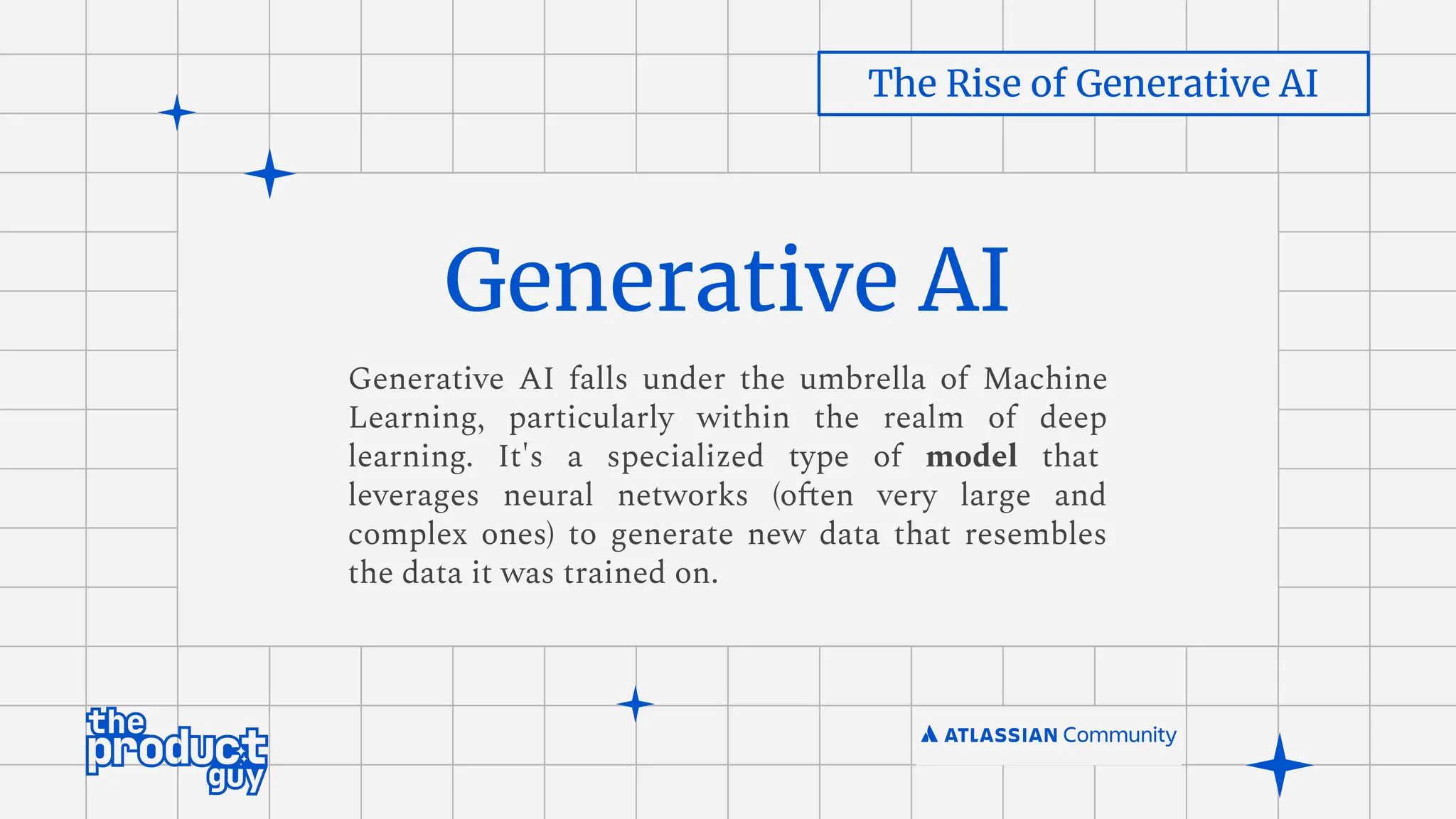 Generative AI
Generative AI falls under the umbrella of Machine
Learning, particularly within the realm of deep
learning. It's a specialized type of model that
leverages neural networks (often very large and
complex ones) to generate new data that resembles
the data it was trained on.
The Rise of Generative AI
 