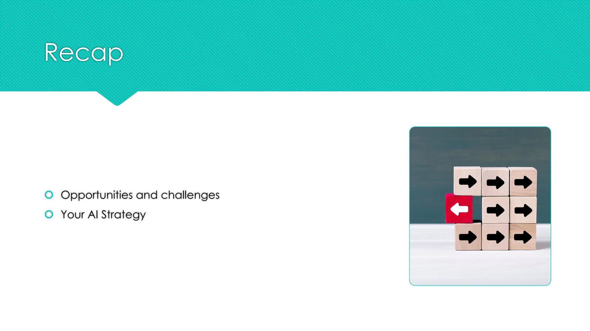 Recap
š Opportunities and challenges
š Your AI Strategy
 