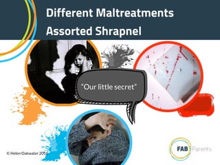 “Our little secret”
Different Maltreatments
Assorted Shrapnel
© Helen Oakwater 2016
 