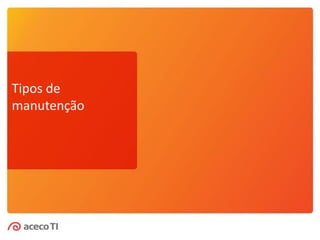 Tipos de
manutenção
 