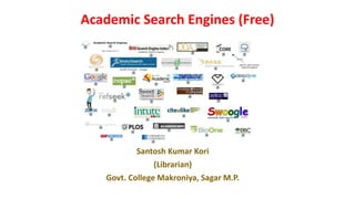Academic Search Engines (Free)
Santosh Kumar Kori
(Librarian)
Govt. College Makroniya, Sagar M.P.
 