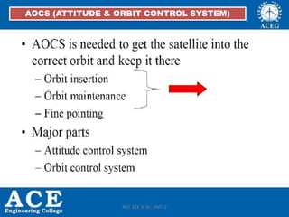 AOCS (Attitude & orbit control
system)
AOCS (ATTITUDE & ORBIT CONTROL SYSTEM)
ACE ECE IV SC- UNIT-II
 