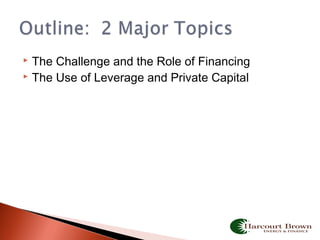  The Challenge and the Role of Financing
 The Use of Leverage and Private Capital
 