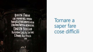 Tornare a
saper fare
cose difficili
 