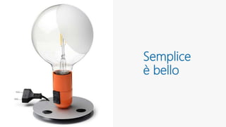 Semplice
è bello
 