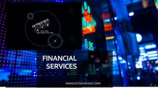FINANCIAL
SERVICES
WWW.OUTSOURCEACE.COM
 