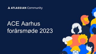 ACE Aarhus
forårsmøde 2023
 