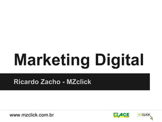 Marketing Digital
Ricardo Zacho - MZclick
 