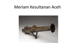 Meriam Kesultanan Aceh
 