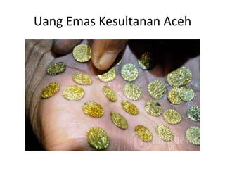 Uang Emas Kesultanan Aceh
 
