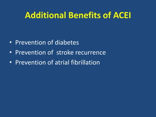 Additional Benefits of ACEI
• Prevention of diabetes
• Prevention of stroke recurrence
• Prevention of atrial fibrillation
 