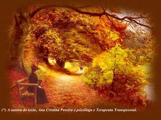 (*) A autora do texto, Ana Cristina Pereira é psicóloga e Terapeuta Transpessoal. 