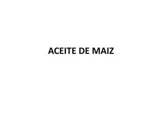 ACEITE DE MAIZ
 