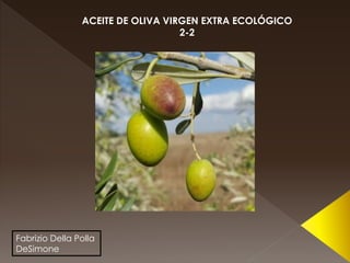 Fabrizio Della Polla
DeSimone
ACEITE DE OLIVA VIRGEN EXTRA ECOLÓGICO
2-2
 