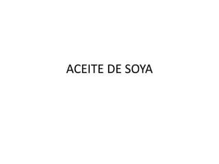 ACEITE DE SOYA
 