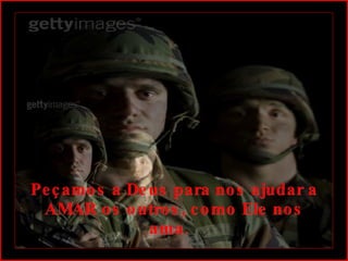 Peçamos a Deus para nos ajudar a AMAR os outros, como Ele nos ama.   