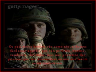 Os pais nessa história são como nós, achamos fácil amar aqueles que são perfeitos, bonitos, saudáveis, divertidos, mas não gostamos das pessoas que nos incomodam ou não nos fazem sentir confortáveis. 