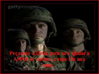 Peçamos a Deus para nos ajudar a AMAR os outros, como Ele nos ama.   