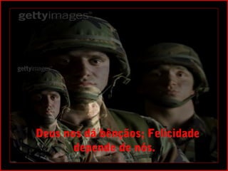  Deus nos dá bênçãos; Felicidade
       depende de nós.
 