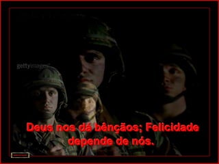 Deus nos dá bênçãos; Felicidade
       depende de nós.
 