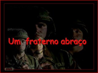 Um fraterno abraço
 