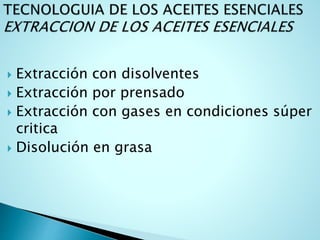  Extracción con disolventes
 Extracción por prensado
 Extracción con gases en condiciones súper
critica
 Disolución en grasa
 