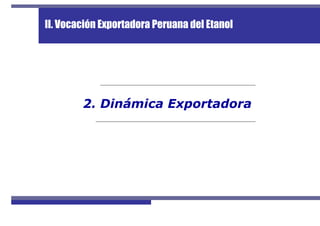 II. Vocación Exportadora Peruana del Etanol
2. Dinámica Exportadora
 