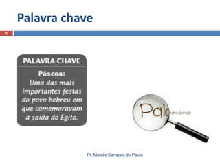 Palavra chave
5

Pr. Moisés Sampaio de Paula

 