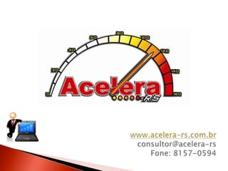 www.acelera-rs.com.brconsultor@acelera-rsFone: 8157-0594