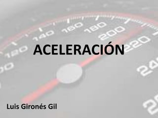 ACELERACIÓN

Luis Gironés Gil

 