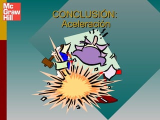 CONCLUSIÓN:
 Aceleración
 
