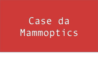 Case da
Mammoptics
 