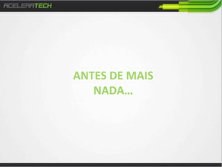 ANTES	
  DE	
  MAIS	
  
NADA…	
  

 