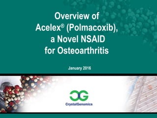 January 2016
Overview of
Acelex®
(Polmacoxib),
a Novel NSAID
for Osteoarthritis
 