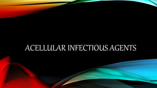 ACELLULAR INFECTIOUS AGENTS
 