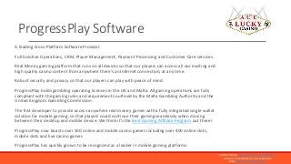ProgressPlay Software
A leading Cross-Platform Software Provider
Full Solution Operations, CRM, Player Management, Payment...