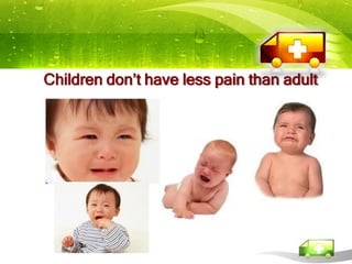 Children don’t have less pain than adult
 