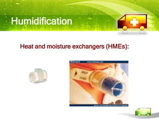 Humidification

  Heat and moisture exchangers (HMEs):
 